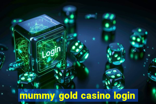 mummy gold casino login