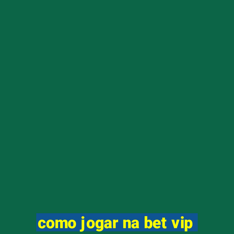 como jogar na bet vip