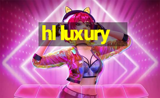 hl luxury