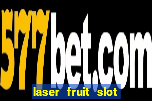 laser fruit slot free play