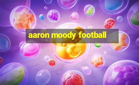 aaron moody football