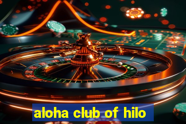 aloha club of hilo