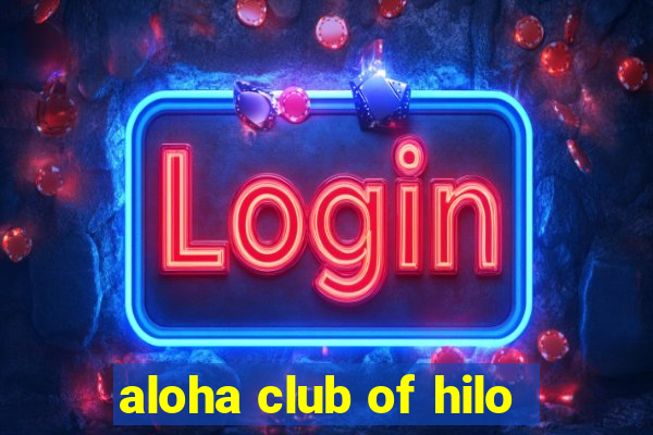 aloha club of hilo