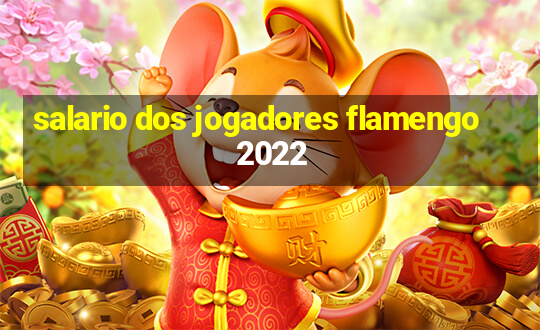 salario dos jogadores flamengo 2022