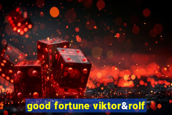 good fortune viktor&rolf