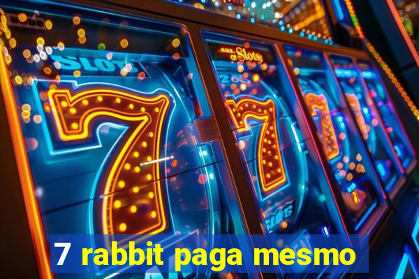 7 rabbit paga mesmo