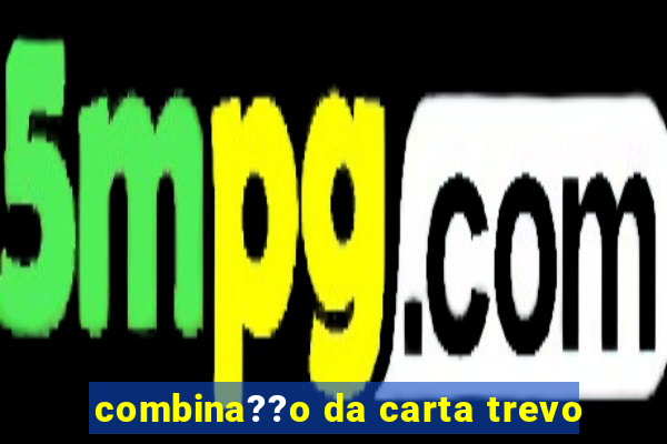 combina??o da carta trevo