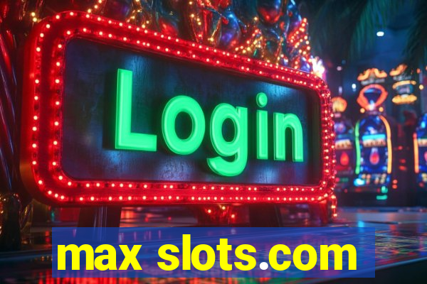 max slots.com