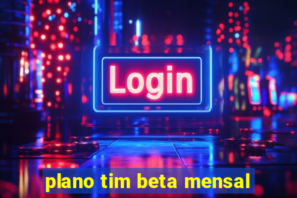 plano tim beta mensal