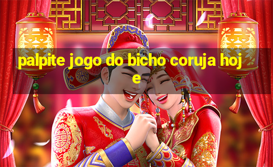 palpite jogo do bicho coruja hoje