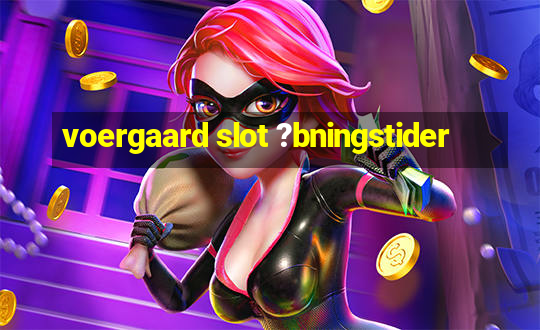 voergaard slot ?bningstider