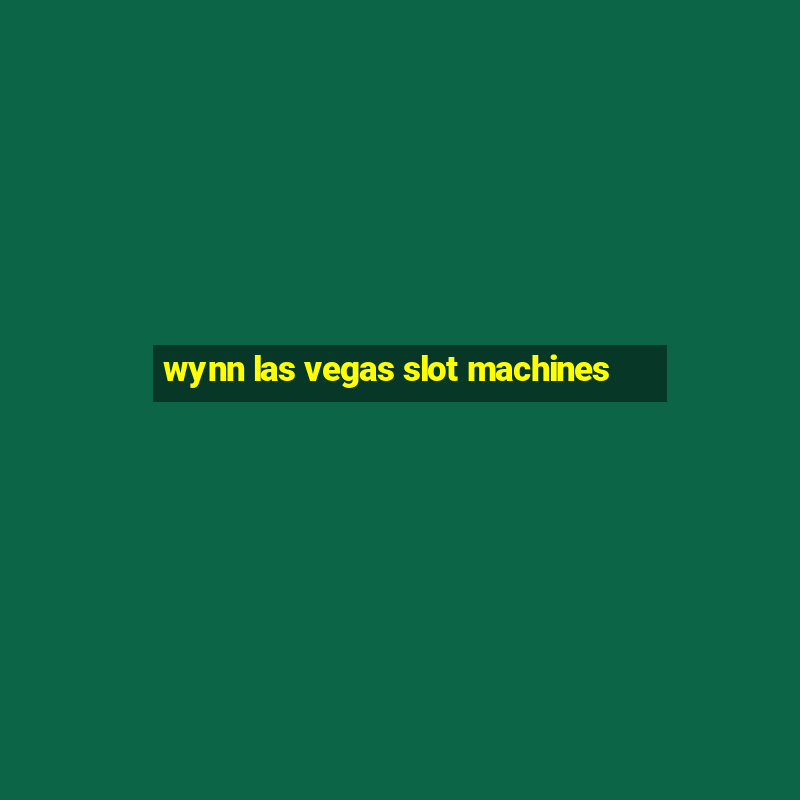 wynn las vegas slot machines