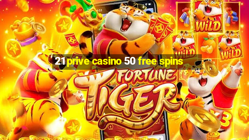 21 prive casino 50 free spins