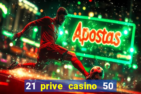 21 prive casino 50 free spins