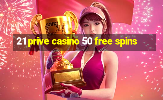 21 prive casino 50 free spins