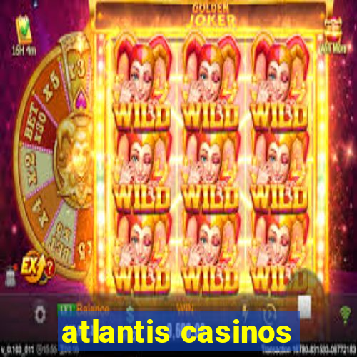 atlantis casinos