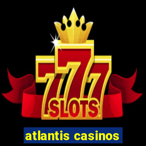 atlantis casinos