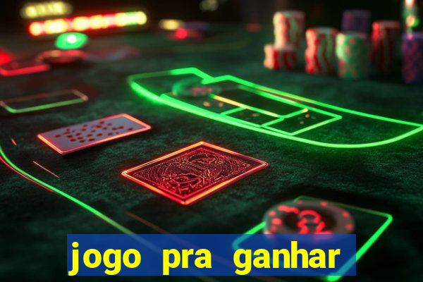 jogo pra ganhar dinheiro real