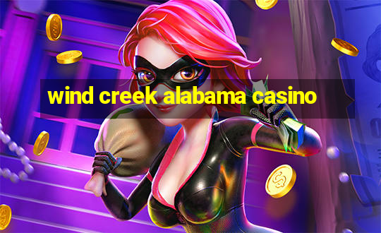 wind creek alabama casino