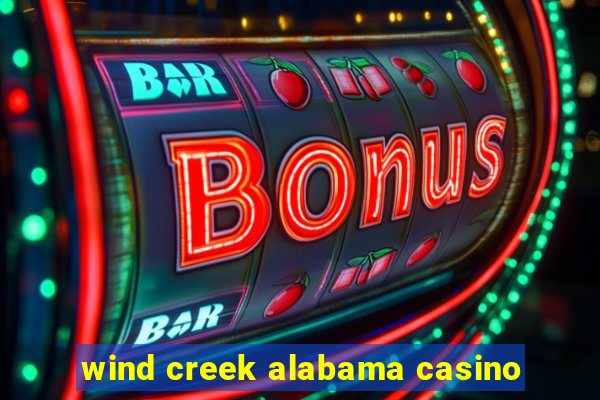 wind creek alabama casino