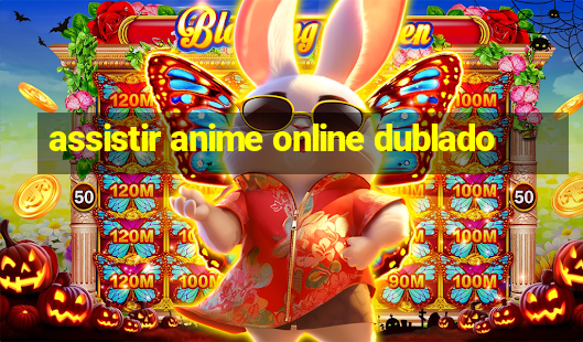 assistir anime online dublado