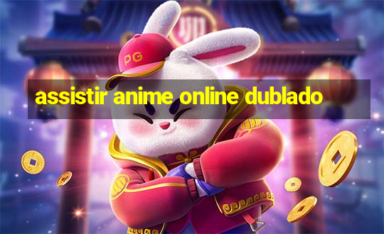 assistir anime online dublado