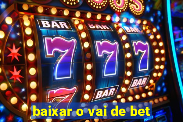 baixar o vai de bet