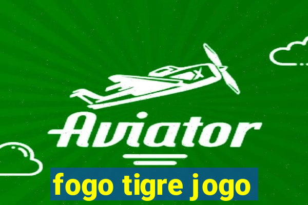 fogo tigre jogo