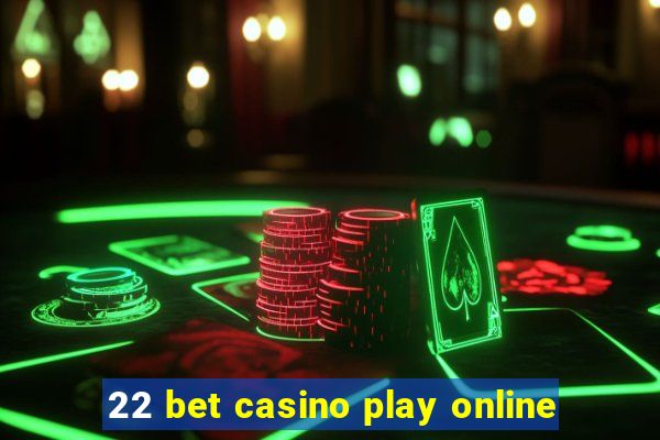 22 bet casino play online