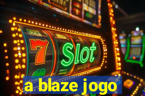 a blaze jogo