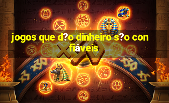 jogos que d?o dinheiro s?o confiáveis