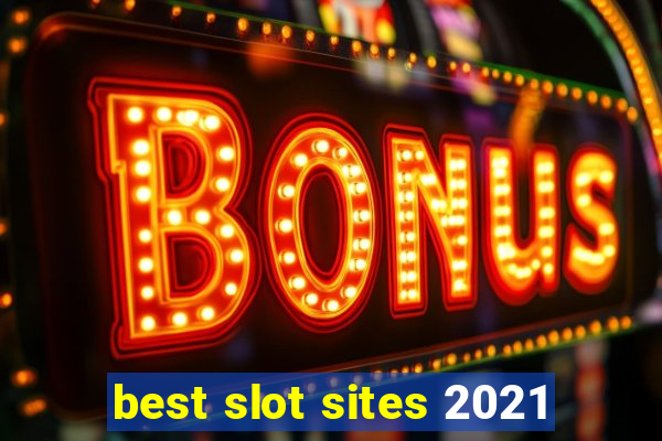 best slot sites 2021