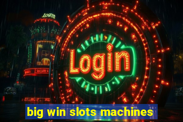 big win slots machines