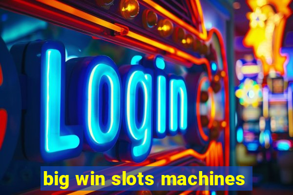 big win slots machines