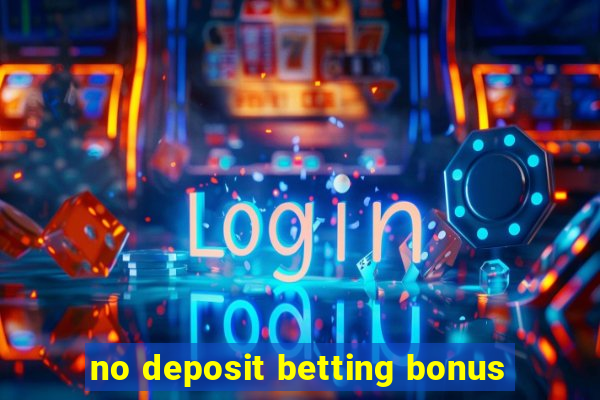 no deposit betting bonus