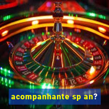 acompanhante sp an?