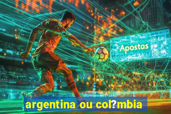 argentina ou col?mbia