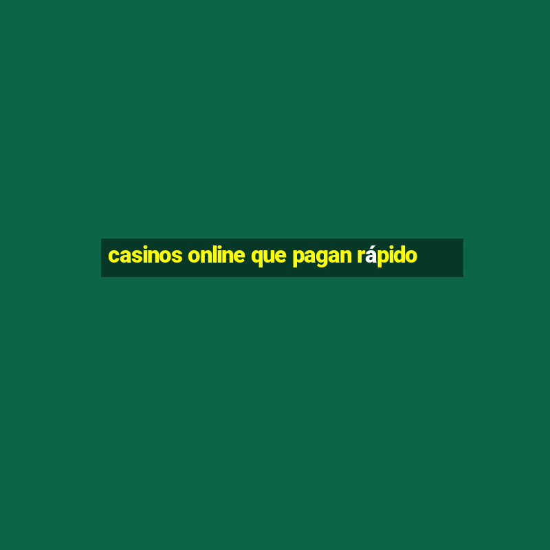 casinos online que pagan rápido