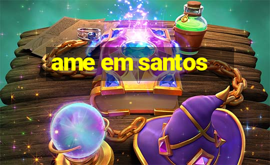 ame em santos