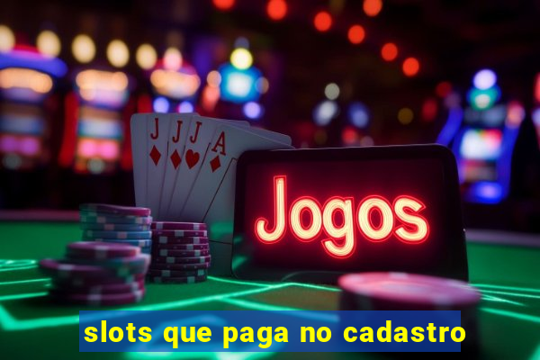 slots que paga no cadastro