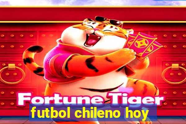 futbol chileno hoy