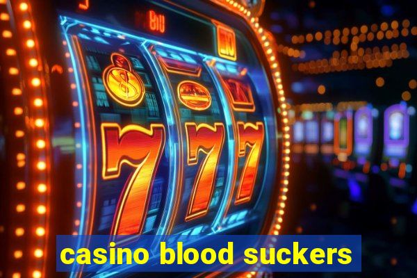 casino blood suckers