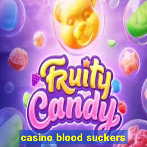 casino blood suckers