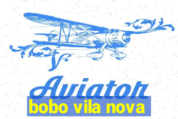 bobo vila nova