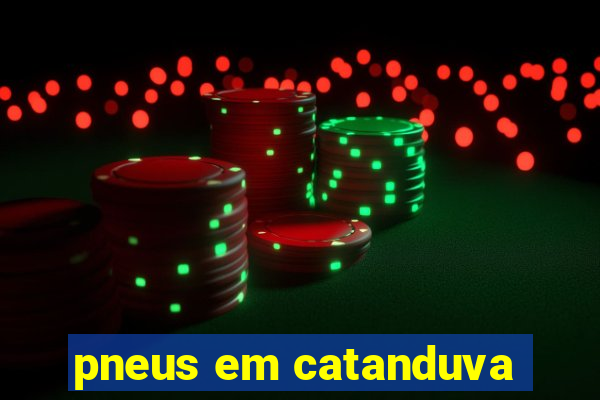 pneus em catanduva