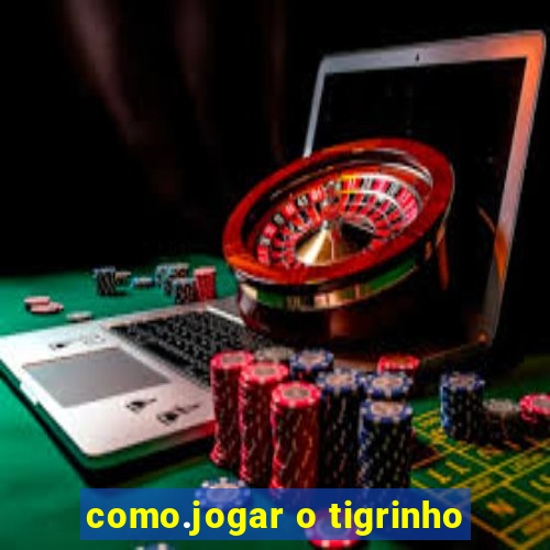 como.jogar o tigrinho