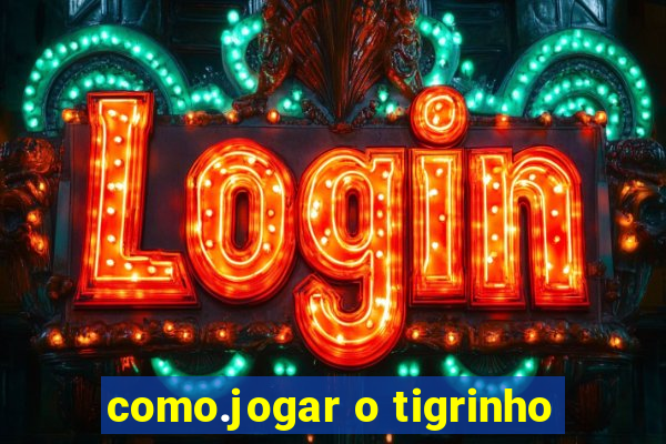 como.jogar o tigrinho