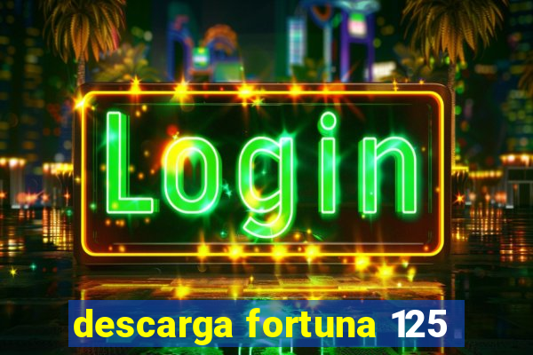 descarga fortuna 125