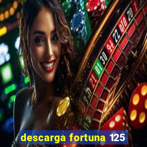 descarga fortuna 125