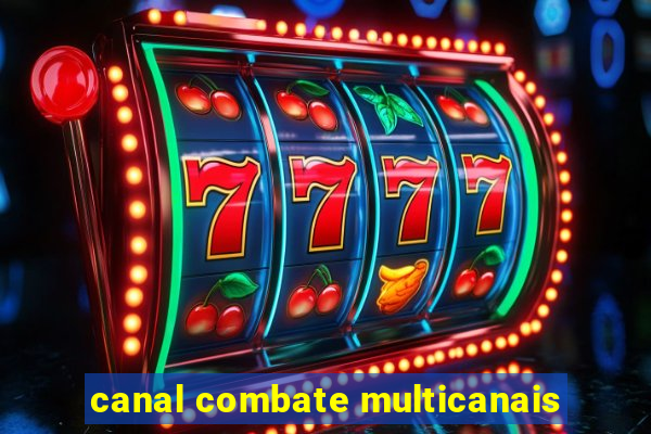 canal combate multicanais